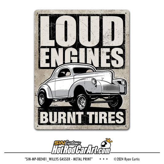 Loud Engines, Burnt Tires - Willys Gasser  -- Metal Print Sign